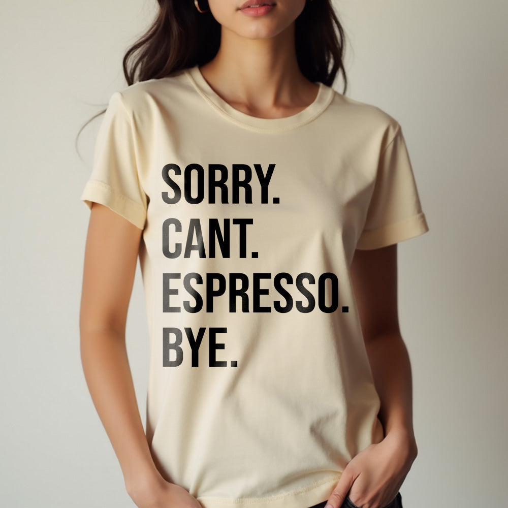 Sorry Can't Espresso Bye Unisex T-Shirt