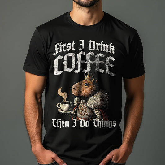 First I Drink Coffee Then I Do Things Unisex T-Shirt