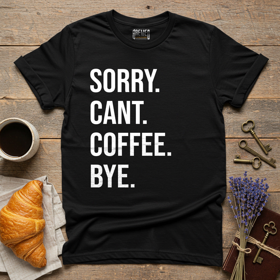 Sorry Can't Coffee Bye Unisex T-Shirt