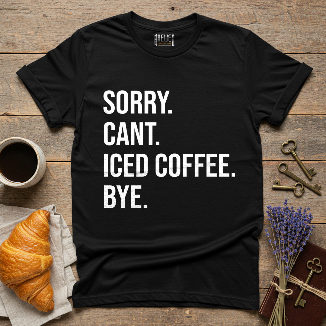 Sorry Can't Iced Coffee Bye Unisex T-Shirt