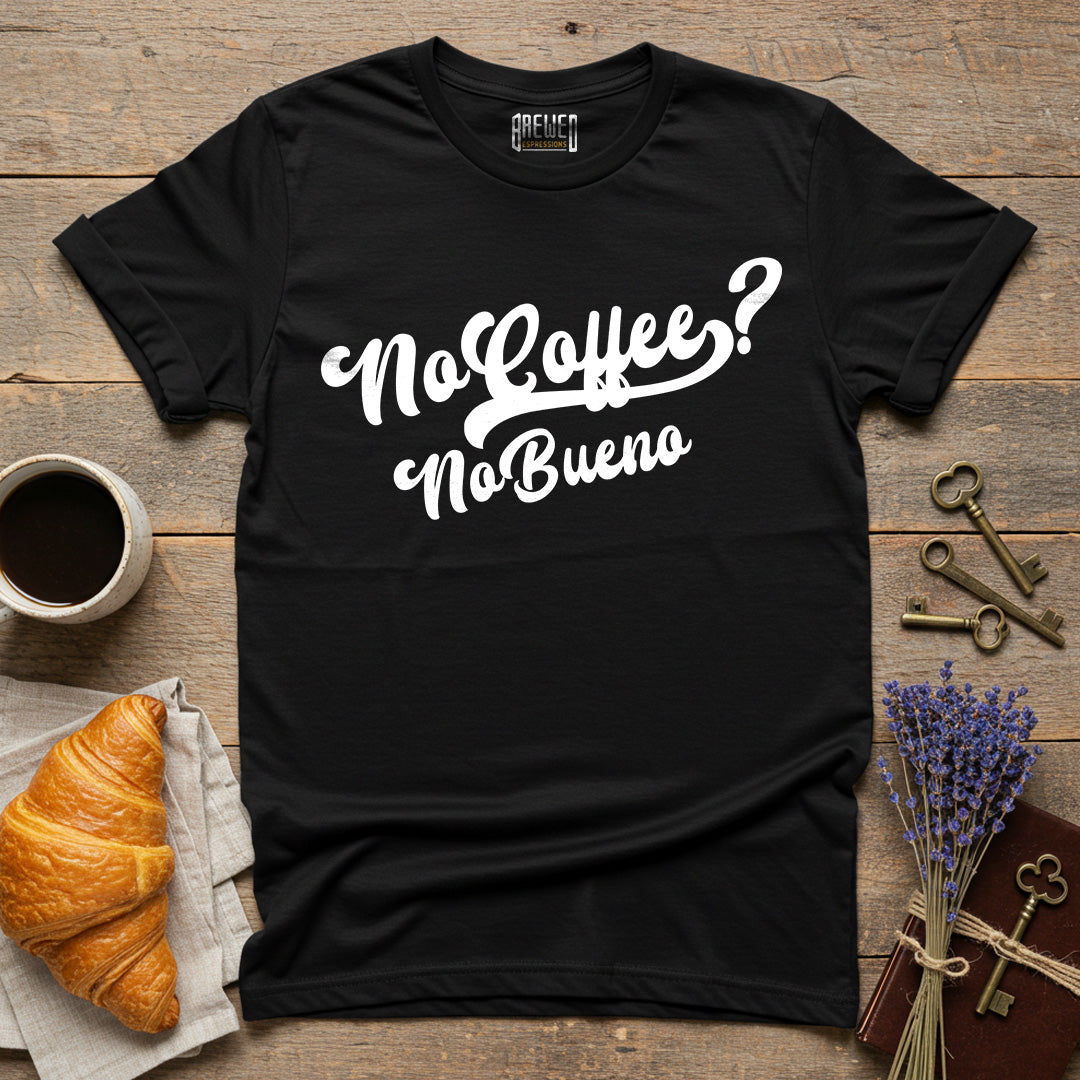 No Coffee No Bueno Unisex T-Shirt