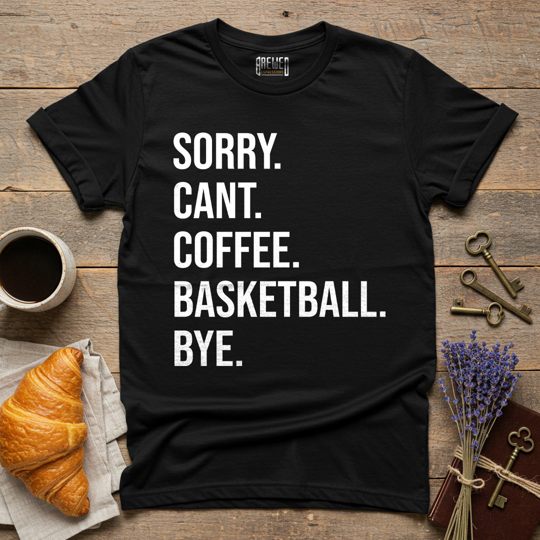Sorry Can't Coffee Basketball Bye Unisex T-Shirt