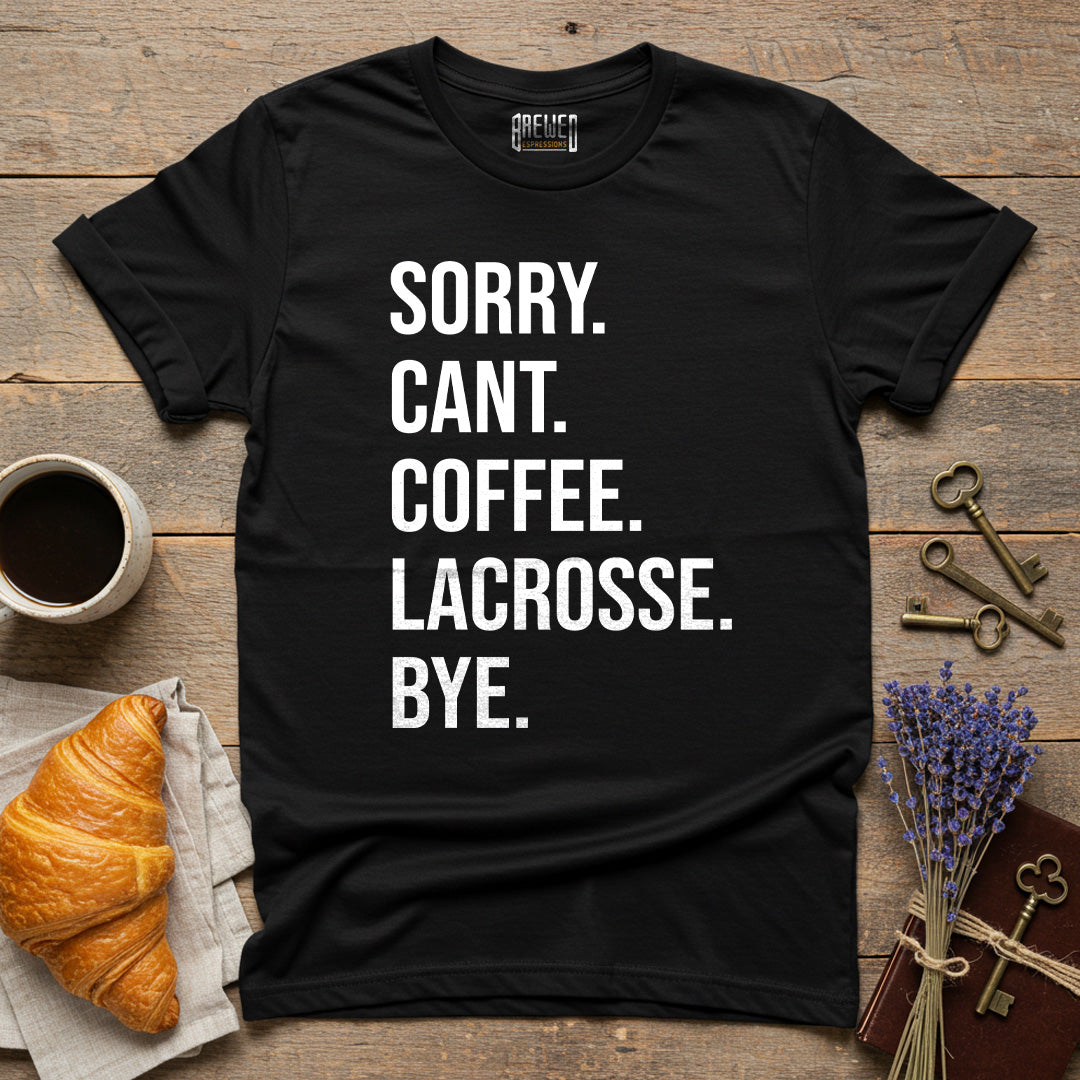 Sorry Can't Coffee Lacrosse Bye Unisex T-Shirt