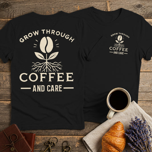 Grow Through Coffee Bean and Care Unisex T-Shirt (Double-Sided)