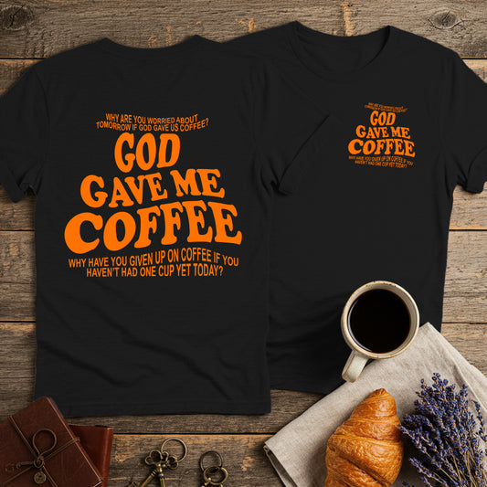 God Gave Me Coffee Unisex T-Shirt (Double-sided)