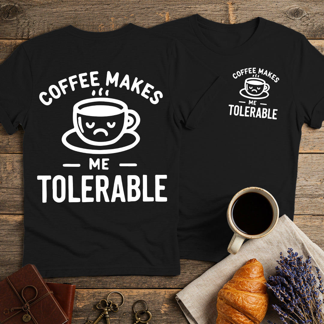 Coffee Makes Me Tolerable Unisex T-Shirt (Double-Sided)