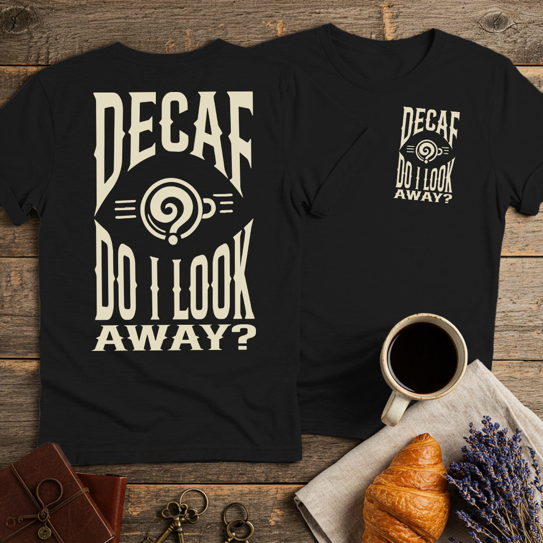 Decaf? Do I Look Away? Unisex T-Shirt (Double-Sided)