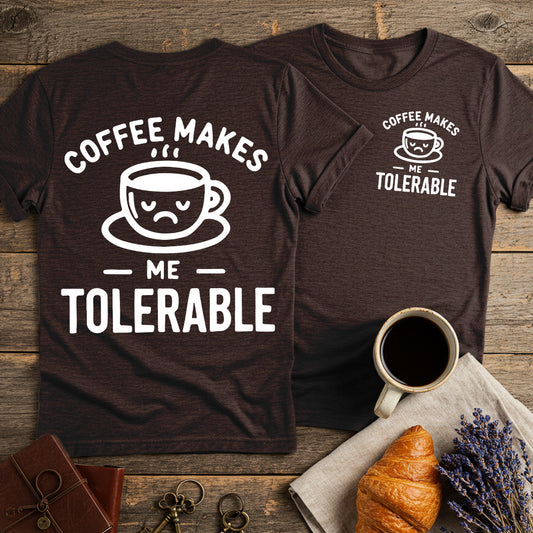 Coffee Makes Me Tolerable Unisex T-Shirt (Double-Sided)
