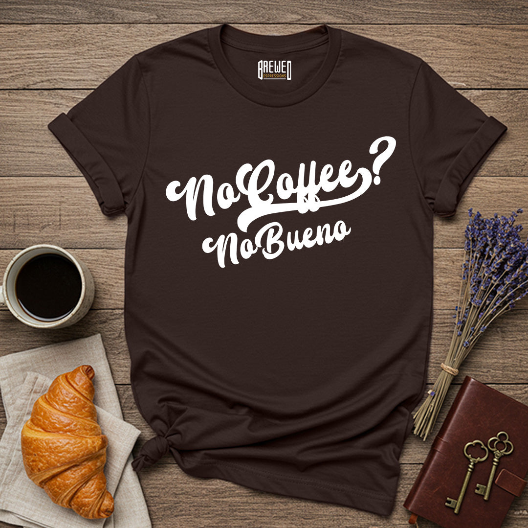 No Coffee No Bueno Unisex T-Shirt