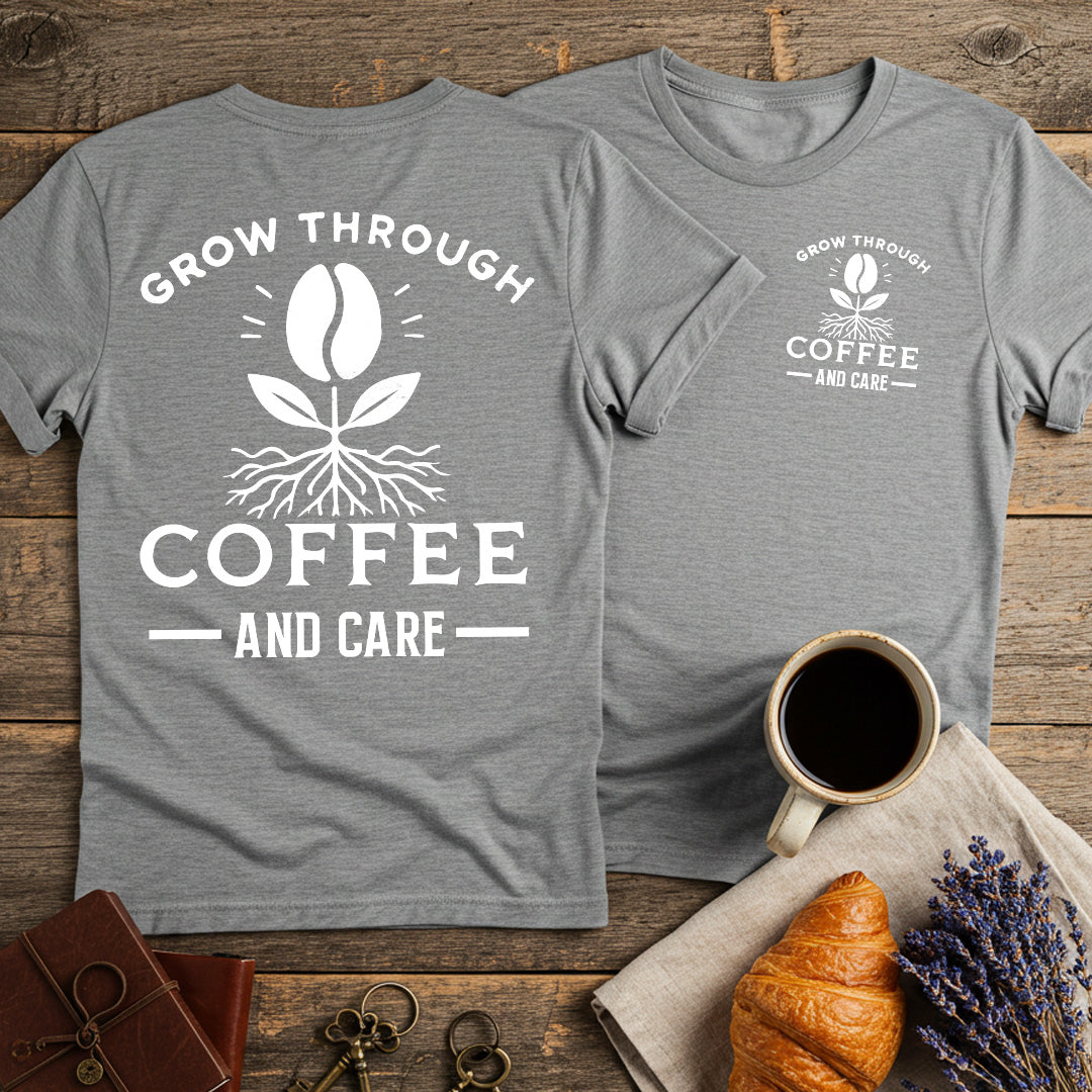 Grow Through Coffee Bean and Care Unisex T-Shirt (Double-Sided)