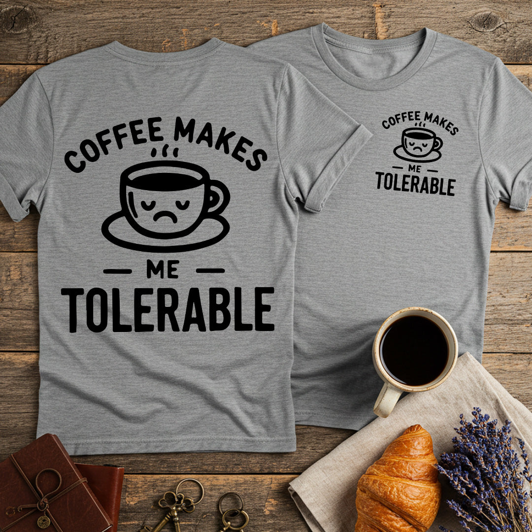 Coffee Makes Me Tolerable Unisex T-Shirt (Double-Sided)