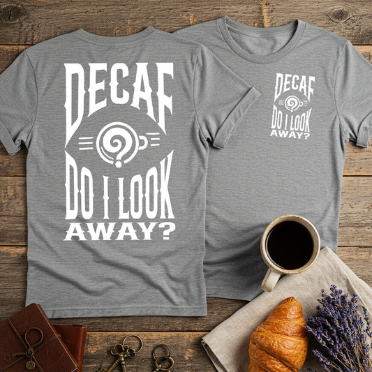 Decaf? Do I Look Away? Unisex T-Shirt (Double-Sided)