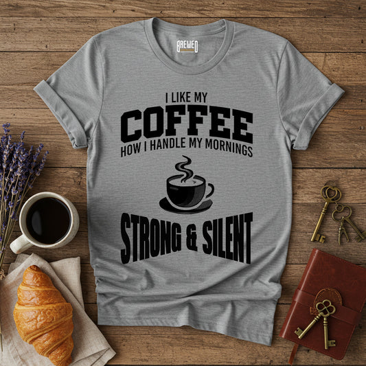 I Like My Coffee Strong and Silent Unisex T-Shirt