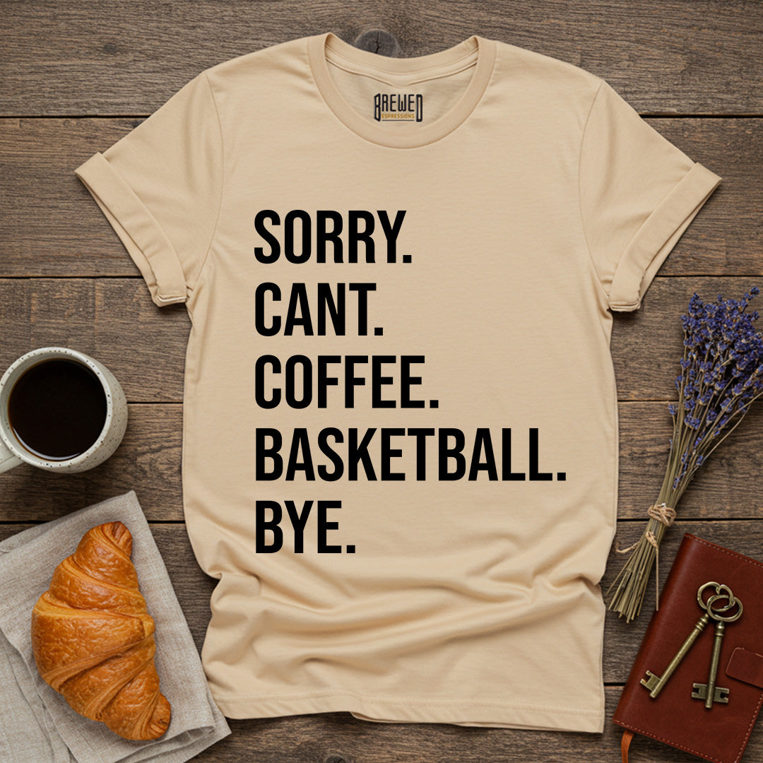 Sorry Can't Coffee Basketball Bye Unisex T-Shirt