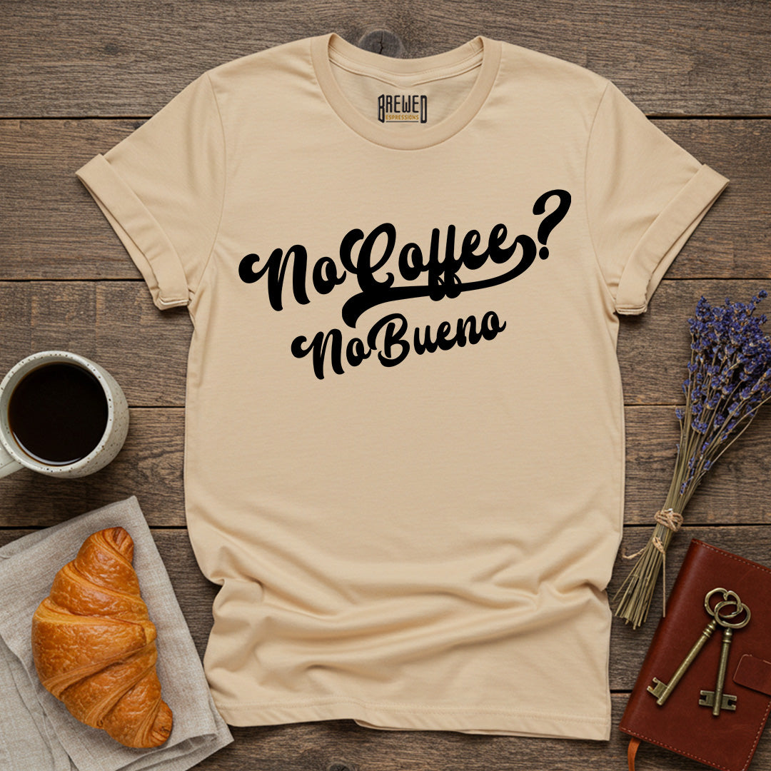 No Coffee No Bueno Unisex T-Shirt