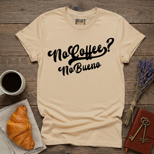 No Coffee No Bueno Unisex T-Shirt