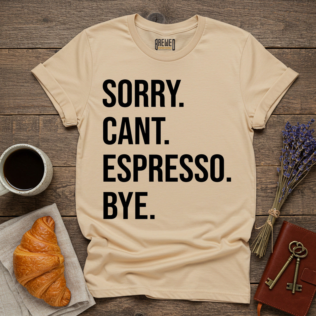 Sorry Can't Espresso Bye Unisex T-Shirt