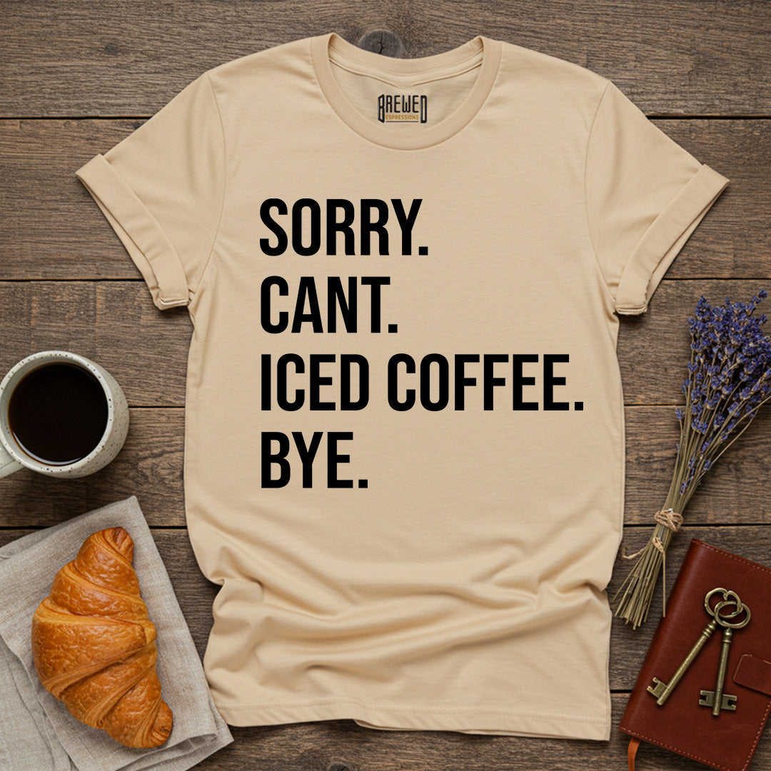 Sorry Can't Iced Coffee Bye Unisex T-Shirt