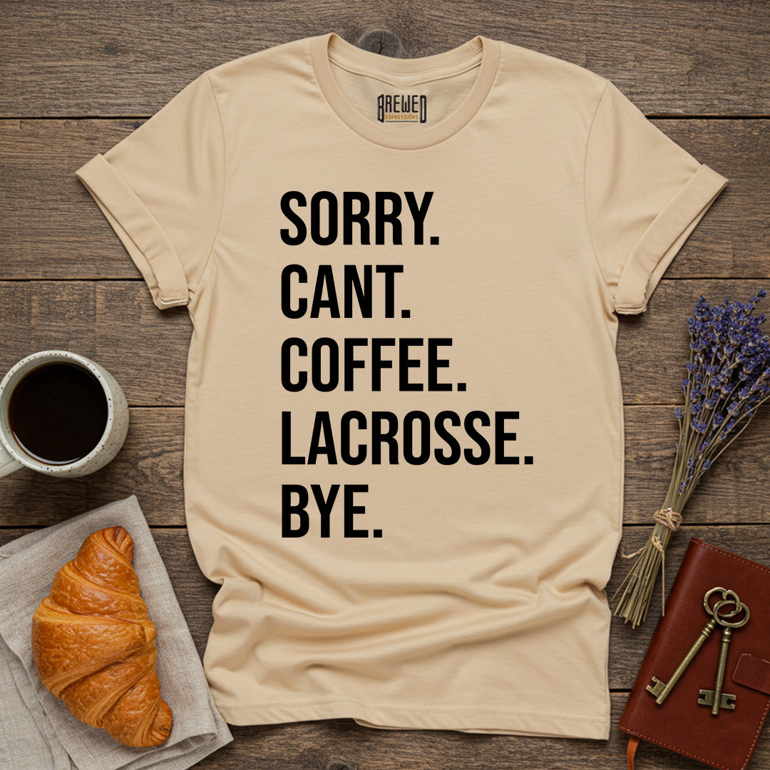 Sorry Can't Coffee Lacrosse Bye Unisex T-Shirt