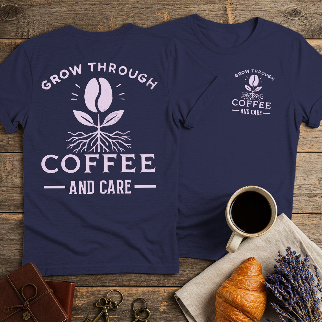 Grow Through Coffee Bean and Care Unisex T-Shirt (Double-Sided)