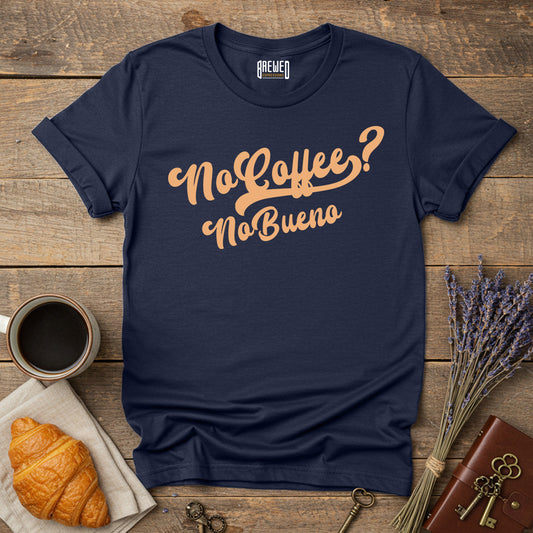 No Coffee No Bueno Unisex T-Shirt