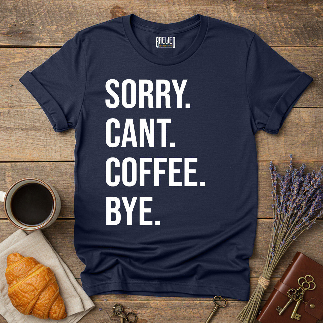 Sorry Can't Coffee Bye Unisex T-Shirt