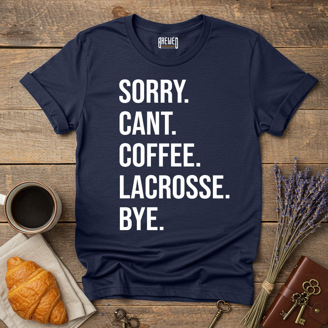 Sorry Can't Coffee Lacrosse Bye Unisex T-Shirt