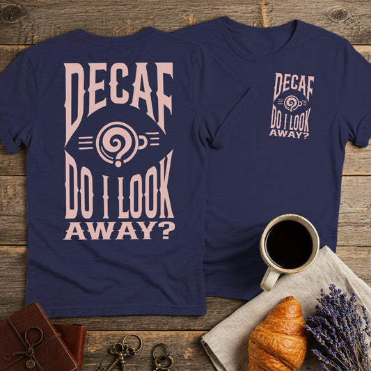 Decaf? Do I Look Away? Unisex T-Shirt (Double-Sided)