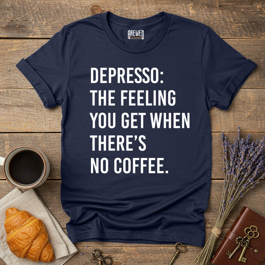 Depresso: The Feeling You Get When There's No Coffee Unisex T-Shirt