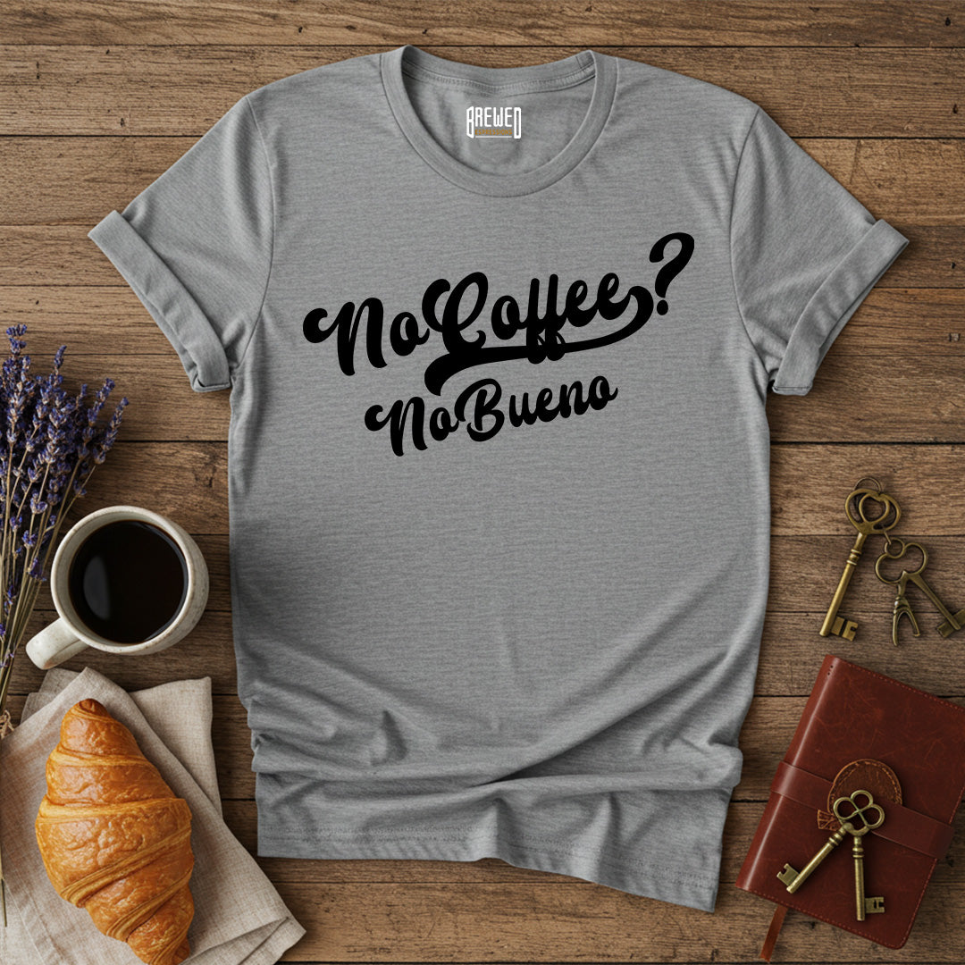 No Coffee No Bueno Unisex T-Shirt