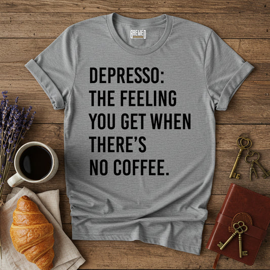 Depresso: The Feeling You Get When There's No Coffee Unisex T-Shirt