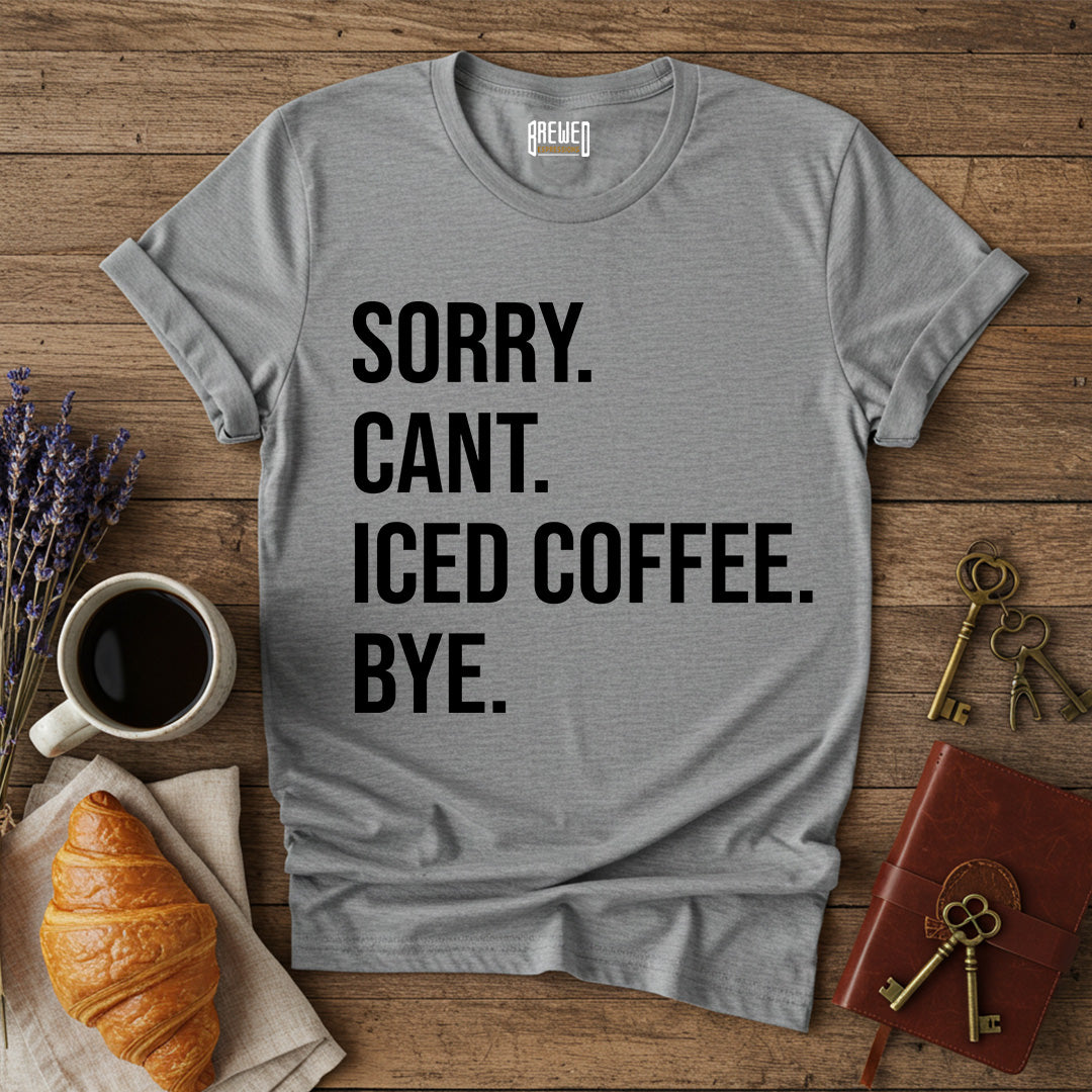 Sorry Can't Iced Coffee Bye Unisex T-Shirt