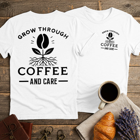 Grow Through Coffee Bean and Care Unisex T-Shirt (Double-Sided)