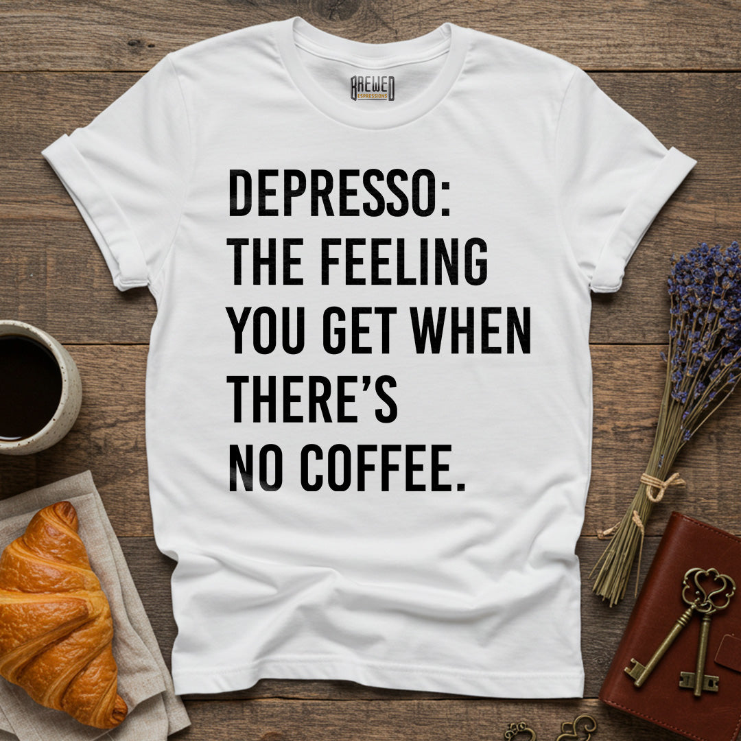 Depresso: The Feeling You Get When There's No Coffee Unisex T-Shirt