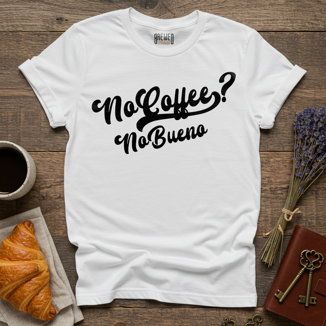 No Coffee No Bueno Unisex T-Shirt