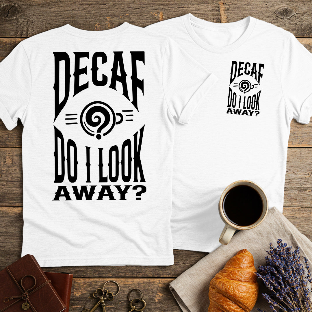 Decaf? Do I Look Away? Unisex T-Shirt (Double-Sided)
