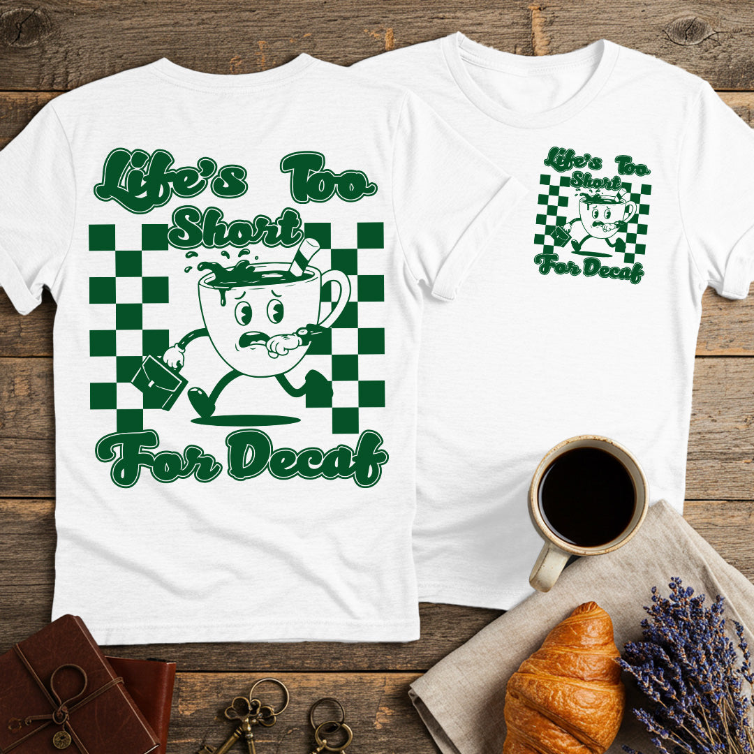 Life Is Too Short For Decaf Unisex T-Shirt (Double-Sided)