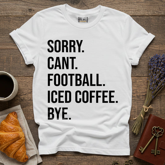 Sorry Can't Football Iced Coffee Bye Unisex T-Shirt