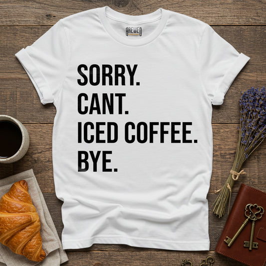 Sorry Can't Iced Coffee Bye Unisex T-Shirt