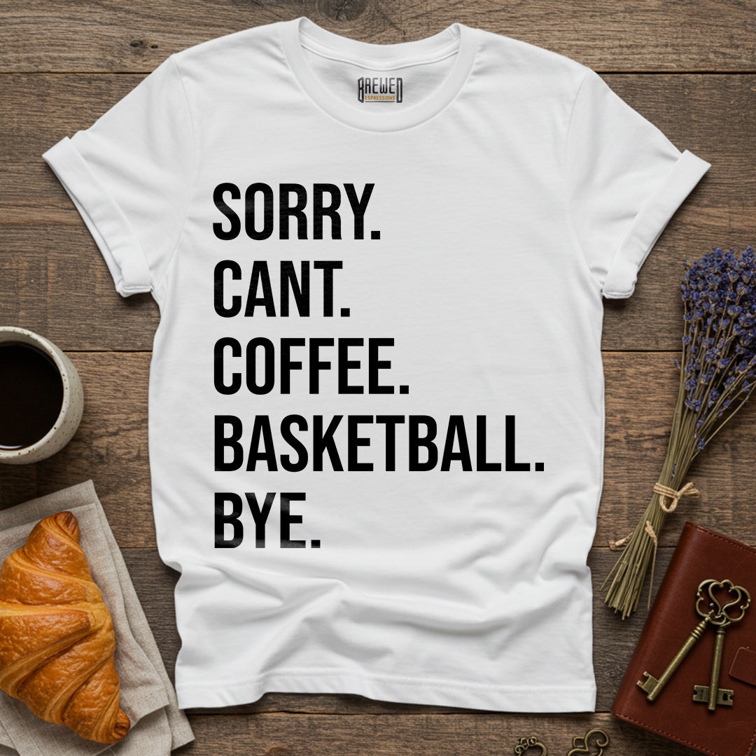 Sorry Can't Coffee Basketball Bye Unisex T-Shirt