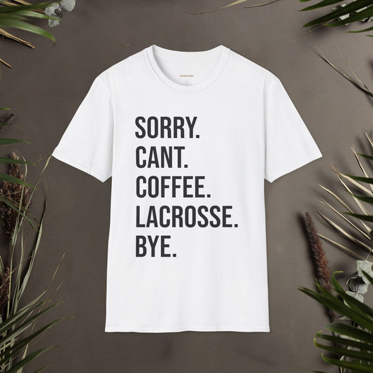 Sorry Can't Coffee Lacrosse Bye Unisex T-Shirt