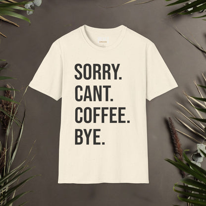 Sorry Can't Coffee Bye Unisex T-Shirt