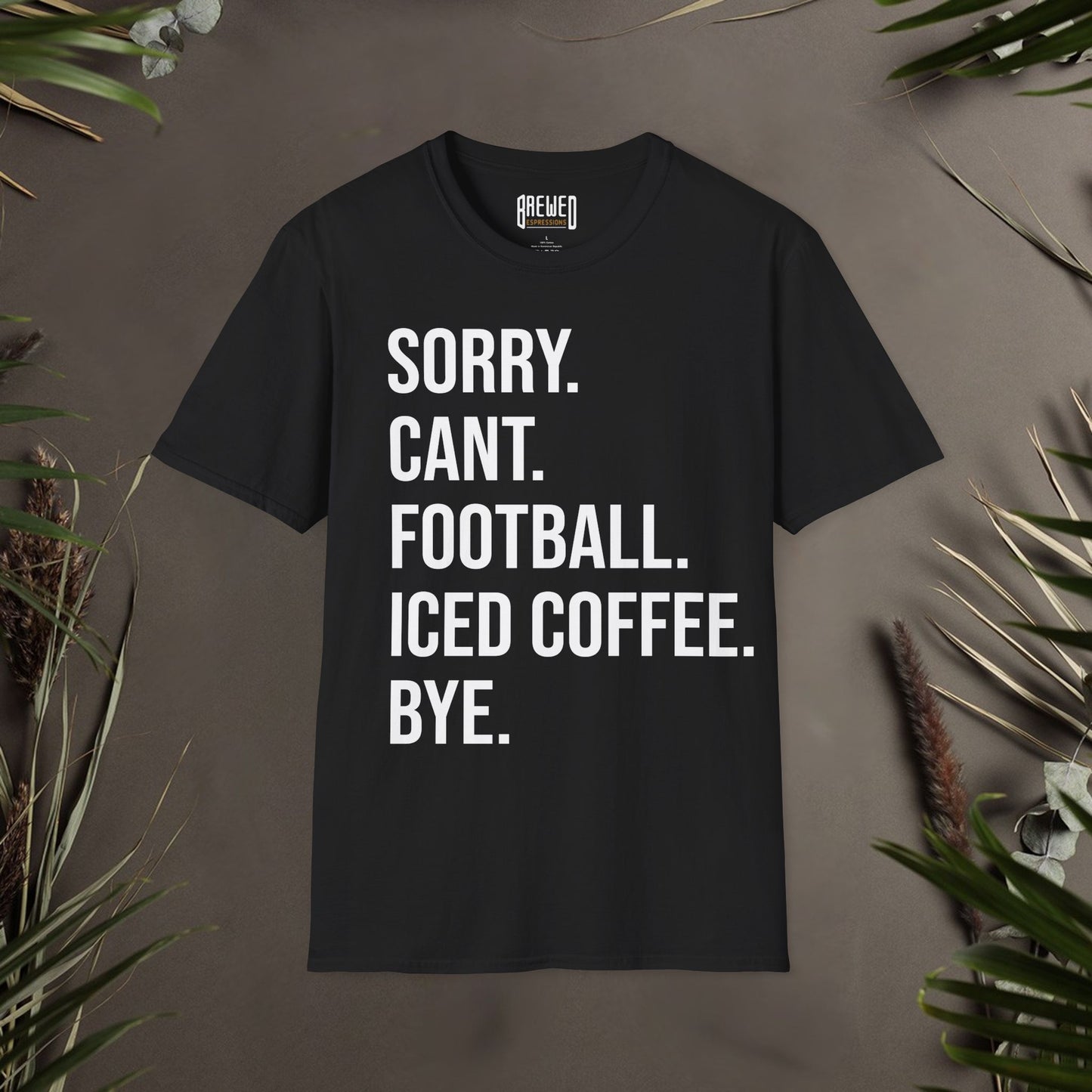 Sorry Can't Football Iced Coffee Bye Unisex T-Shirt