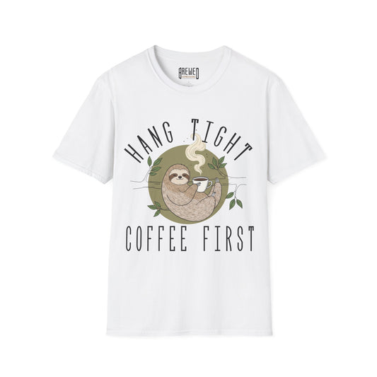 Hang Tight Coffee First Unisex T-Shirt