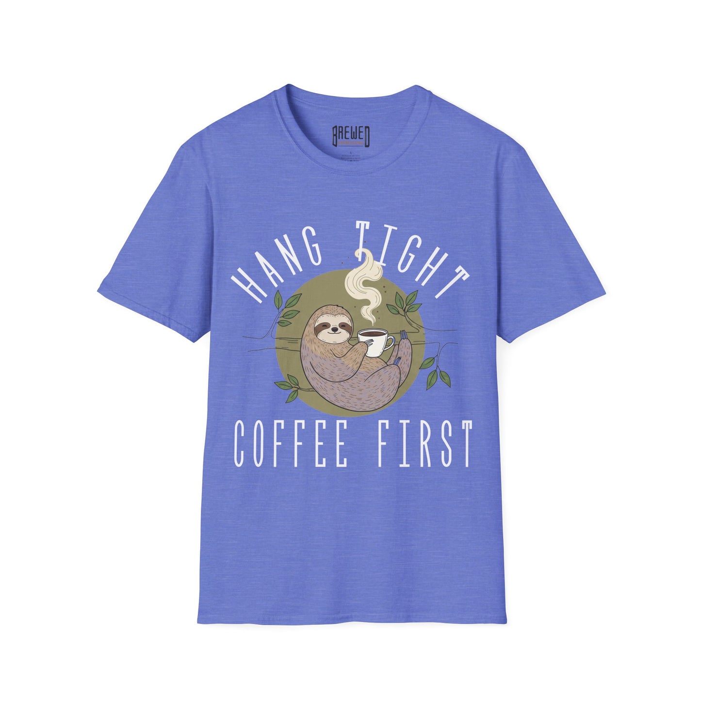 Hang Tight Coffee First Unisex T-Shirt