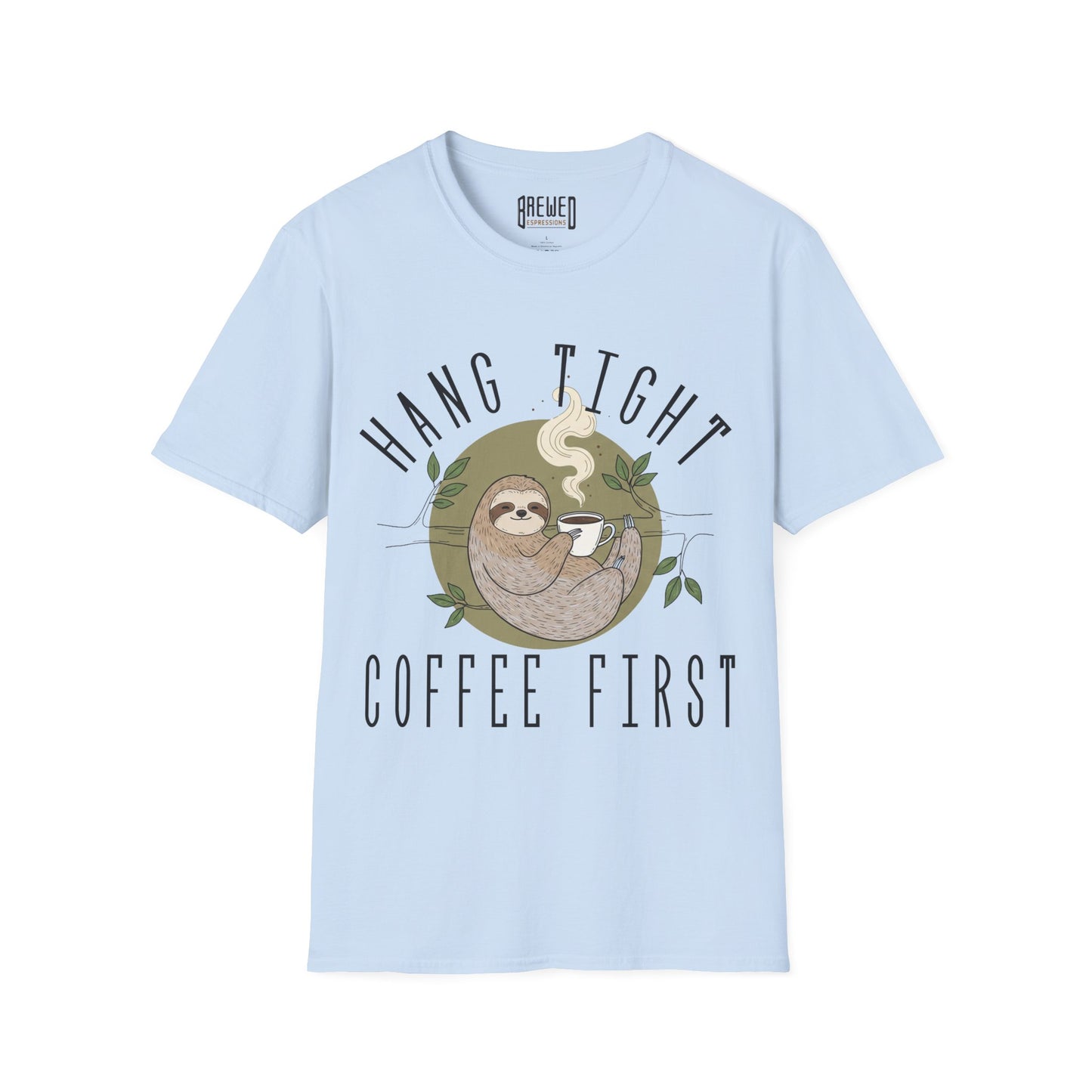 Hang Tight Coffee First Unisex T-Shirt