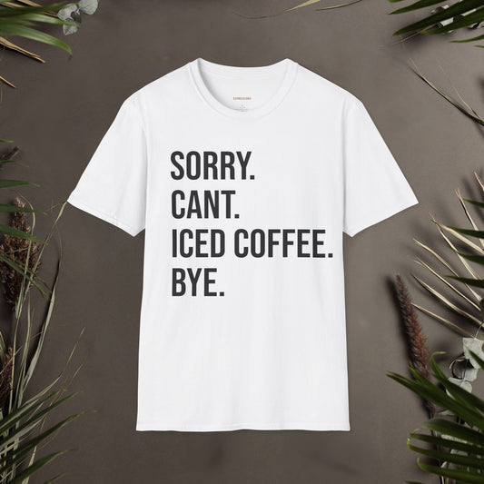 Sorry Can't Iced Coffee Bye Unisex T-Shirt