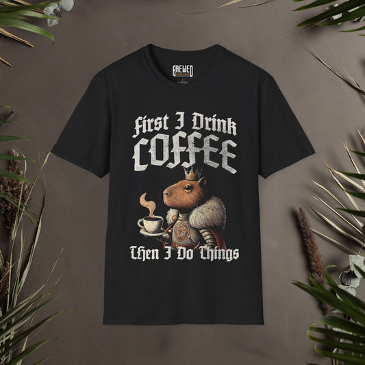 First I Drink Coffee Then I Do Things Unisex T-Shirt