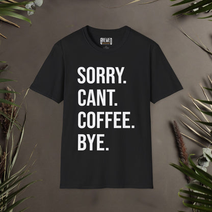 Sorry Can't Coffee Bye Unisex T-Shirt