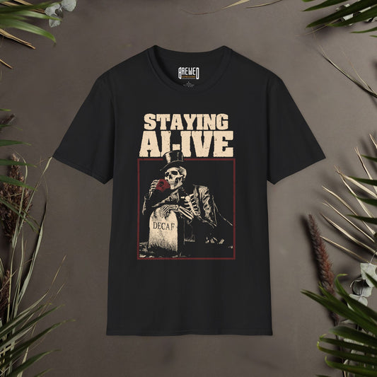 Staying Alive T-Shirt - Funny Coffee Lover Shirt